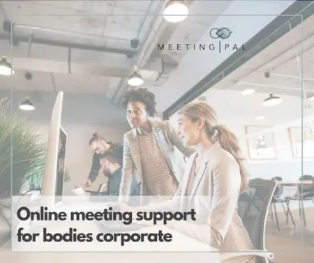MeetingPal offers online meeting support for bodies corporate and managing agents.

Usin