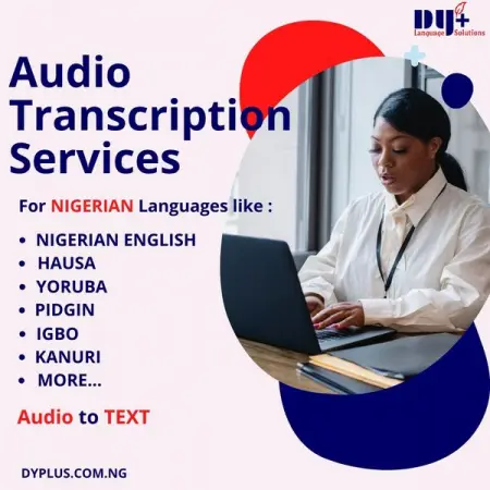 WWW.DYPLUS.COM.NG
Audio  Video Trancription Services
Hausa, Yoruba, Pidgin T