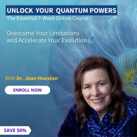Discover How to Access Your Quantum Powers in Dr. Jean Houstons 7-Week Online Tra