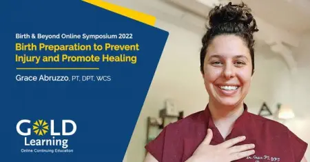 Come learn from Grace Abruzzo, PT, DPT, WCS during our GOLD Learning Birth  Beyond On
