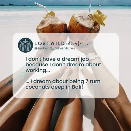 Dont we all?? ... Who needs work anyway!  

Lets start making your travel dreams come true? 