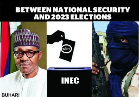 BETWEEN NATIONAL SECURITY AND 2023 ELECTIONS

As the nation gears up for the