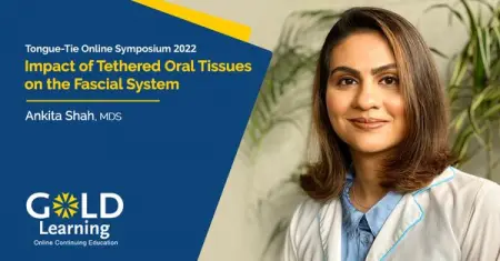 Join us with Ankita Shah, MDS at GOLD Learning Tongue-Tie Online Sympo